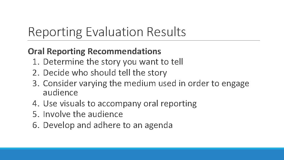 Reporting Evaluation Results Oral Reporting Recommendations 1. Determine the story you want to tell