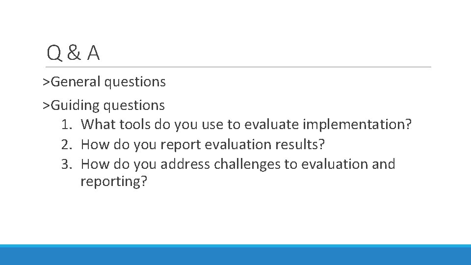 Q&A >General questions >Guiding questions 1. What tools do you use to evaluate implementation?