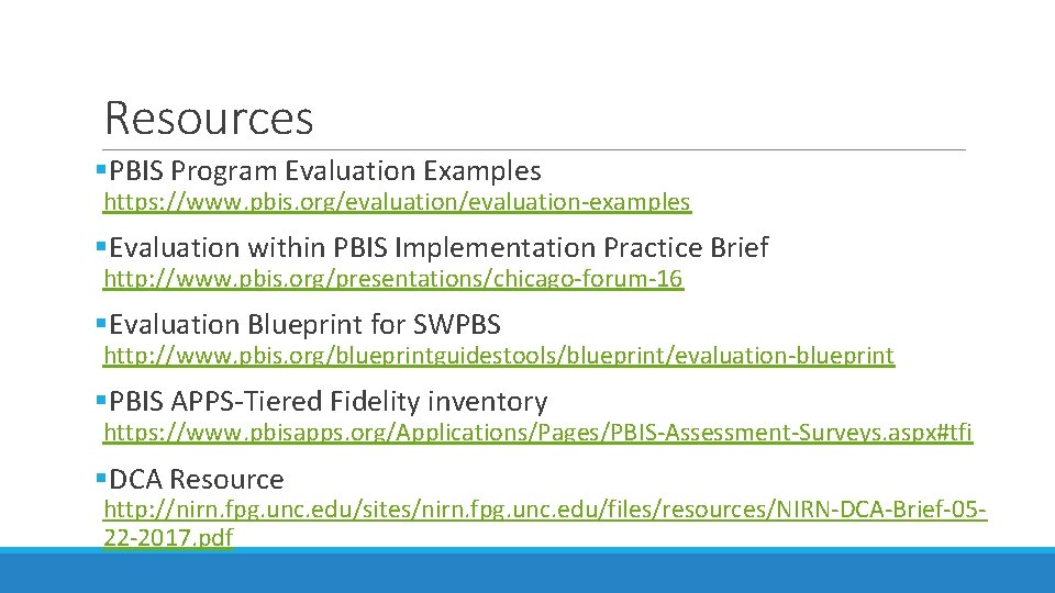 Resources §PBIS Program Evaluation Examples https: //www. pbis. org/evaluation-examples §Evaluation within PBIS Implementation Practice