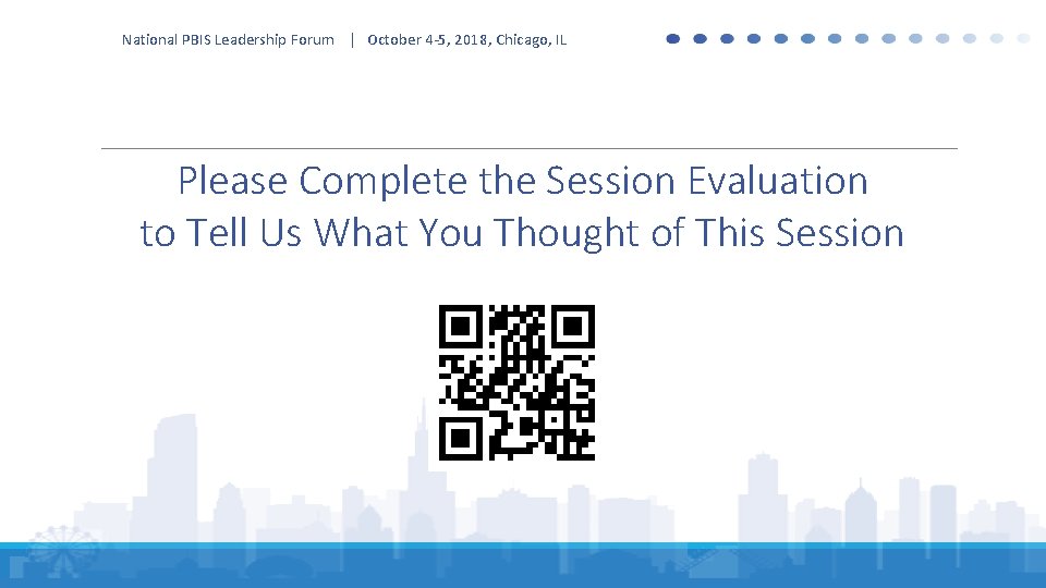 National PBIS Leadership Forum | October 4 -5, 2018, Chicago, IL Please Complete the