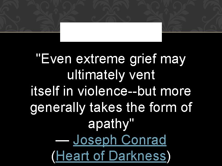 "Even extreme grief may ultimately vent itself in violence--but more generally takes the form