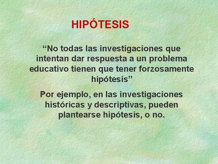 HIPÓTESIS “No todas las investigaciones que intentan dar respuesta a un problema educativo tienen