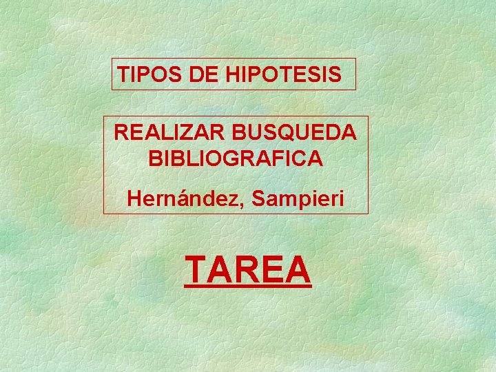 TIPOS DE HIPOTESIS REALIZAR BUSQUEDA BIBLIOGRAFICA Hernández, Sampieri TAREA 