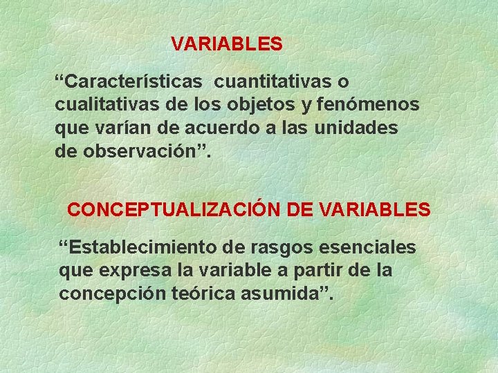 VARIABLES “Características cuantitativas o cualitativas de los objetos y fenómenos que varían de acuerdo
