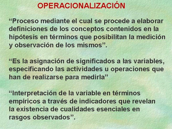 OPERACIONALIZACIÓN “Proceso mediante el cual se procede a elaborar definiciones de los conceptos contenidos