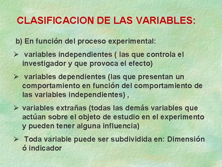 CLASIFICACION DE LAS VARIABLES: b) En función del proceso experimental: variables independientes ( las