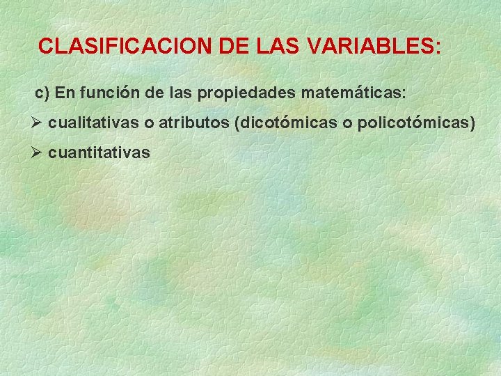 CLASIFICACION DE LAS VARIABLES: c) En función de las propiedades matemáticas: cualitativas o atributos