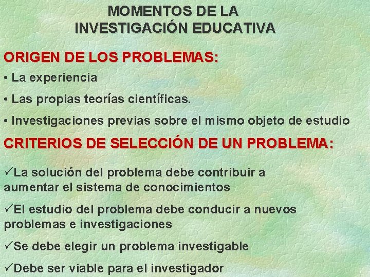 MOMENTOS DE LA INVESTIGACIÓN EDUCATIVA ORIGEN DE LOS PROBLEMAS: • La experiencia • Las