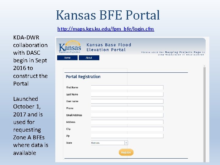 Kansas BFE Portal http: //maps. kgs. ku. edu/fpm_bfe/login. cfm KDA-DWR collaboration with DASC begin
