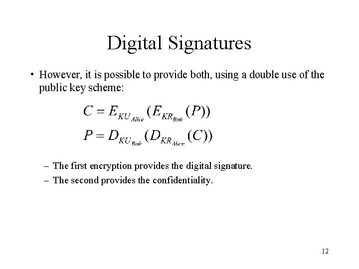 Digital Signatures • However, it is possible to provide both, using a double use