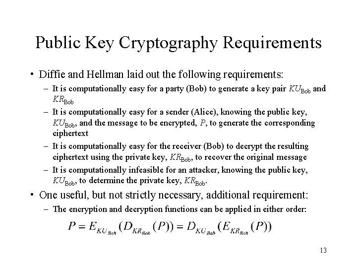 Public Key Cryptography Requirements • Diffie and Hellman laid out the following requirements: –