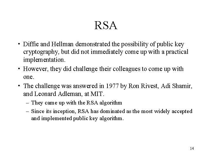 RSA • Diffie and Hellman demonstrated the possibility of public key cryptography, but did