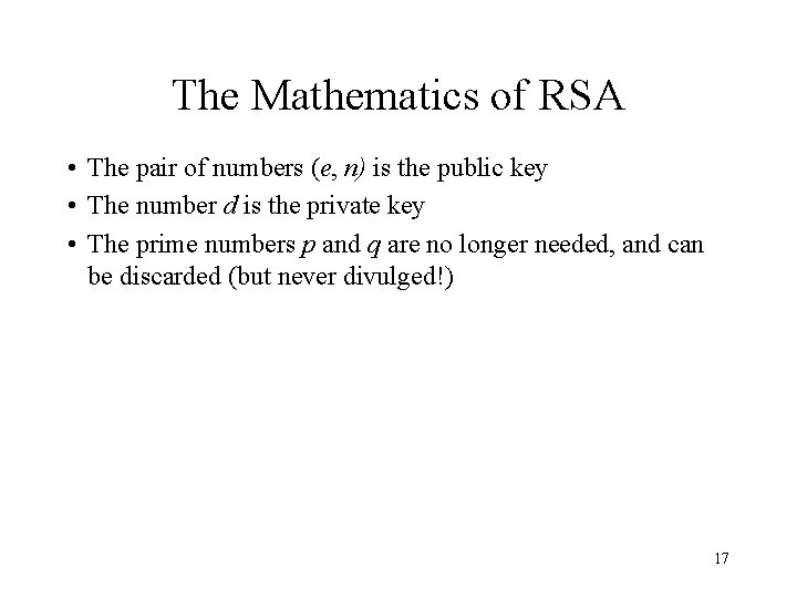 The Mathematics of RSA • The pair of numbers (e, n) is the public