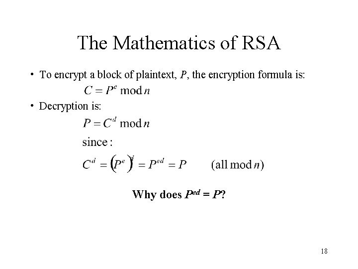 The Mathematics of RSA • To encrypt a block of plaintext, P, the encryption