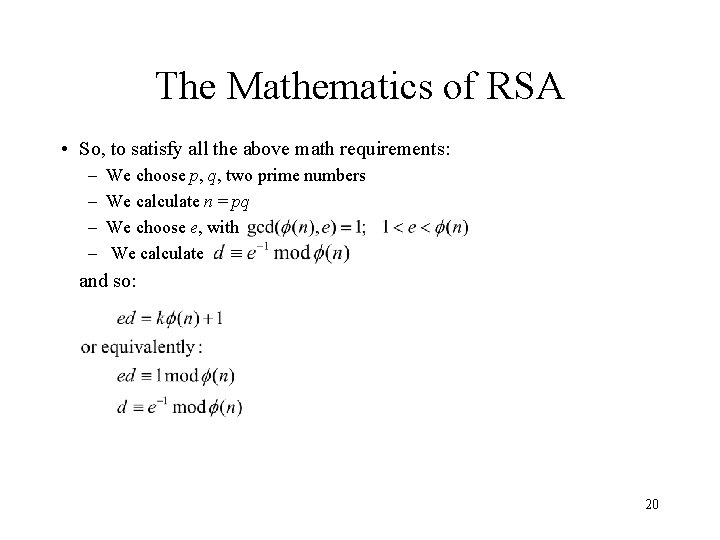 The Mathematics of RSA • So, to satisfy all the above math requirements: –
