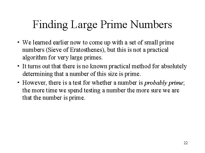 Finding Large Prime Numbers • We learned earlier now to come up with a