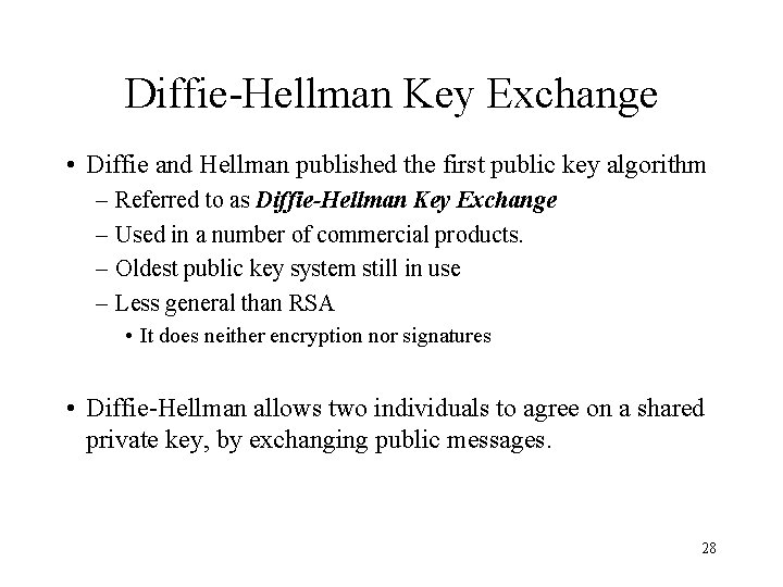 Diffie-Hellman Key Exchange • Diffie and Hellman published the first public key algorithm –