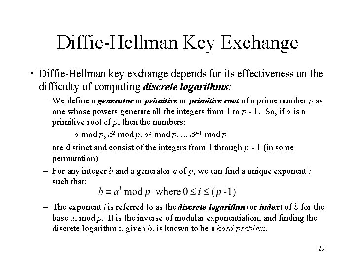 Diffie-Hellman Key Exchange • Diffie-Hellman key exchange depends for its effectiveness on the difficulty