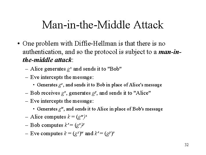 Man-in-the-Middle Attack • One problem with Diffie-Hellman is that there is no authentication, and