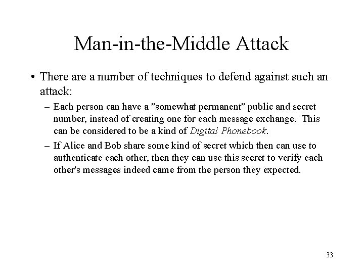 Man-in-the-Middle Attack • There a number of techniques to defend against such an attack:
