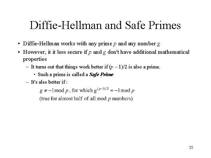 Diffie-Hellman and Safe Primes • Diffie-Hellman works with any prime p and any number