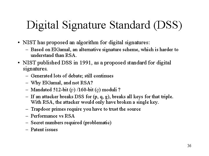 Digital Signature Standard (DSS) • NIST has proposed an algorithm for digital signatures: –