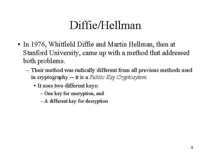 Diffie/Hellman • In 1976, Whitfield Diffie and Martin Hellman, then at Stanford University, came
