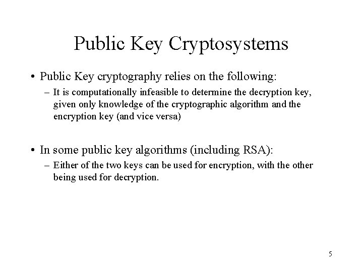 Public Key Cryptosystems • Public Key cryptography relies on the following: – It is
