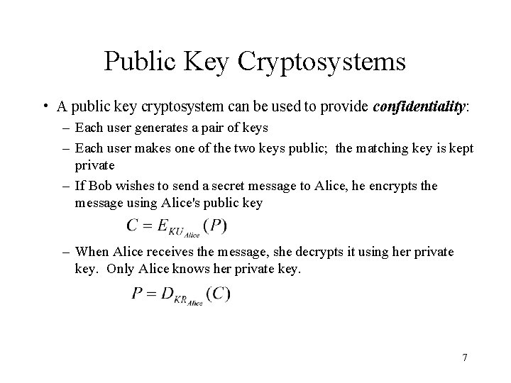 Public Key Cryptosystems • A public key cryptosystem can be used to provide confidentiality: