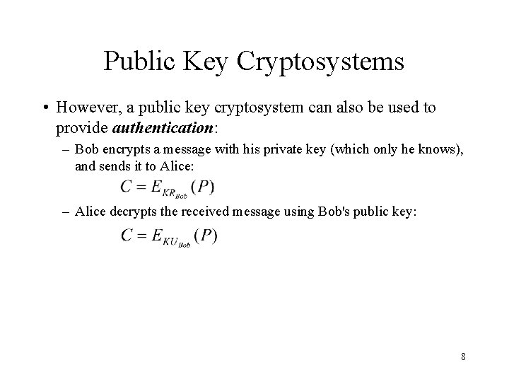 Public Key Cryptosystems • However, a public key cryptosystem can also be used to