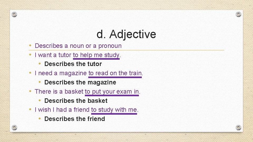 d. Adjective • Describes a noun or a pronoun • I want a tutor