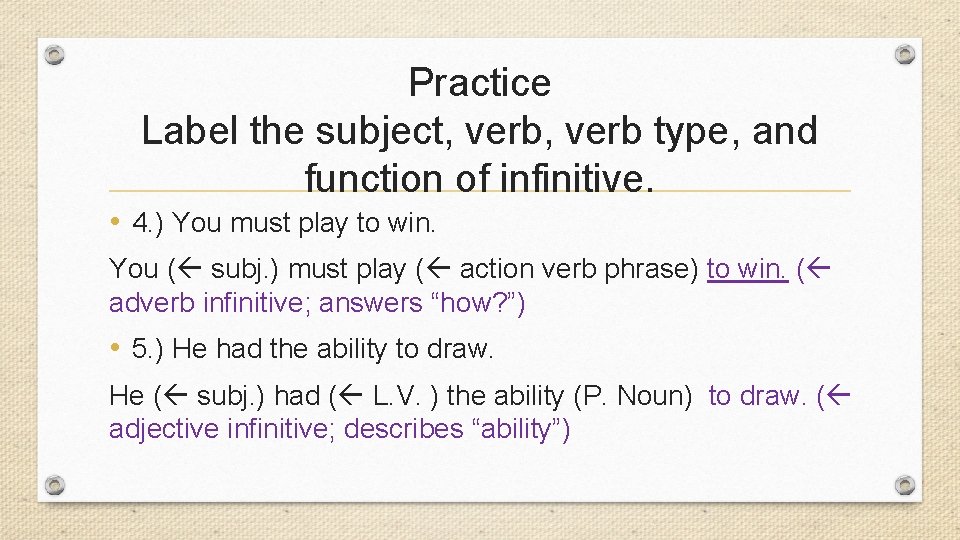 Practice Label the subject, verb type, and function of infinitive. • 4. ) You