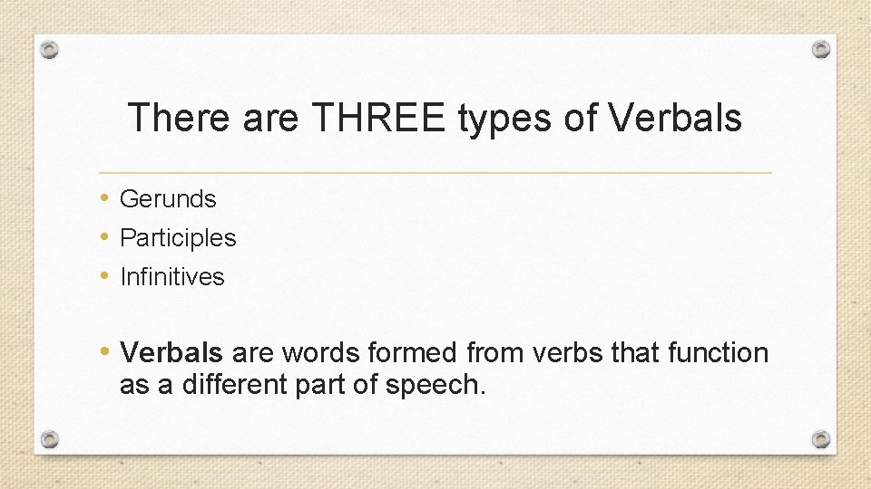 There are THREE types of Verbals • Gerunds • Participles • Infinitives • Verbals