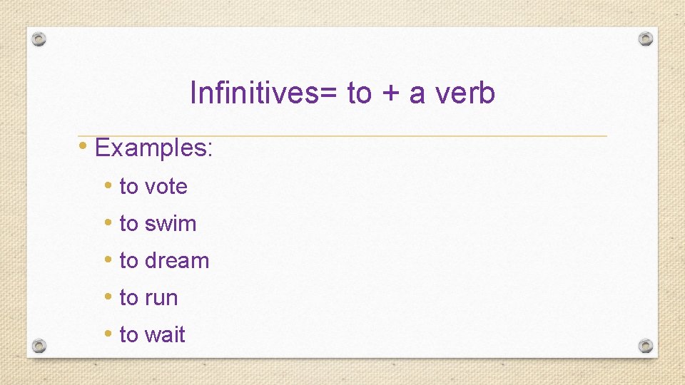 Infinitives= to + a verb • Examples: • to vote • to swim •