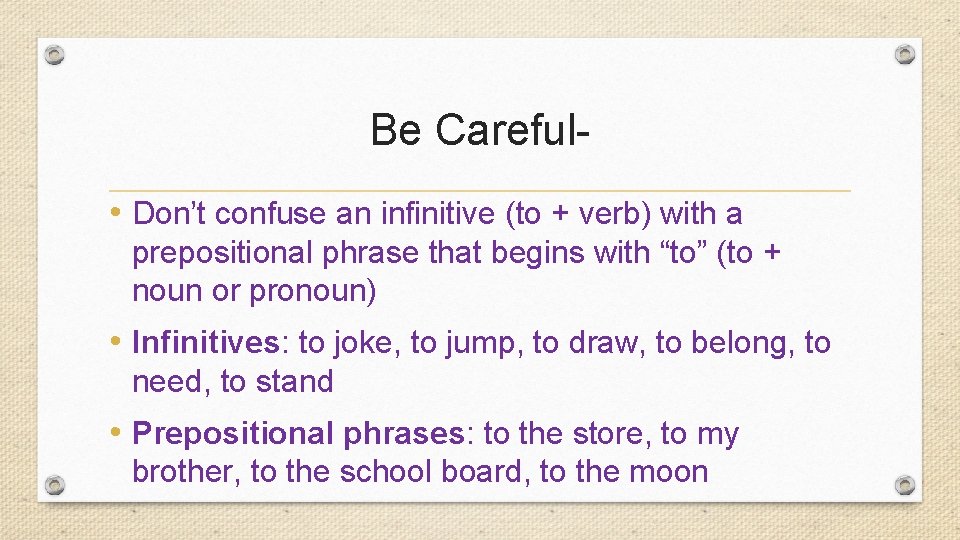 Be Careful • Don’t confuse an infinitive (to + verb) with a prepositional phrase