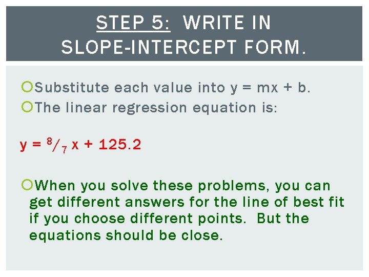 STEP 5: WRITE IN SLOPE-INTERCEPT FORM. Substitute each value into y = mx +