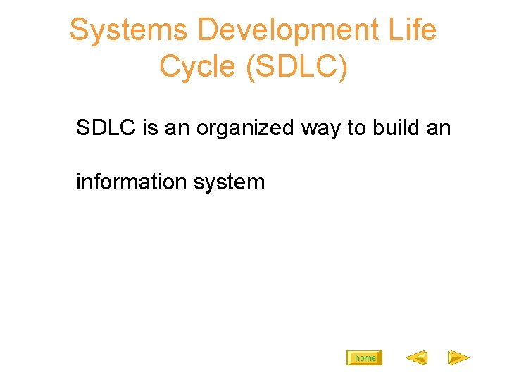 Systems Development Life Cycle (SDLC) SDLC is an organized way to build an information