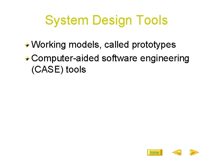 System Design Tools Working models, called prototypes Computer-aided software engineering (CASE) tools home 