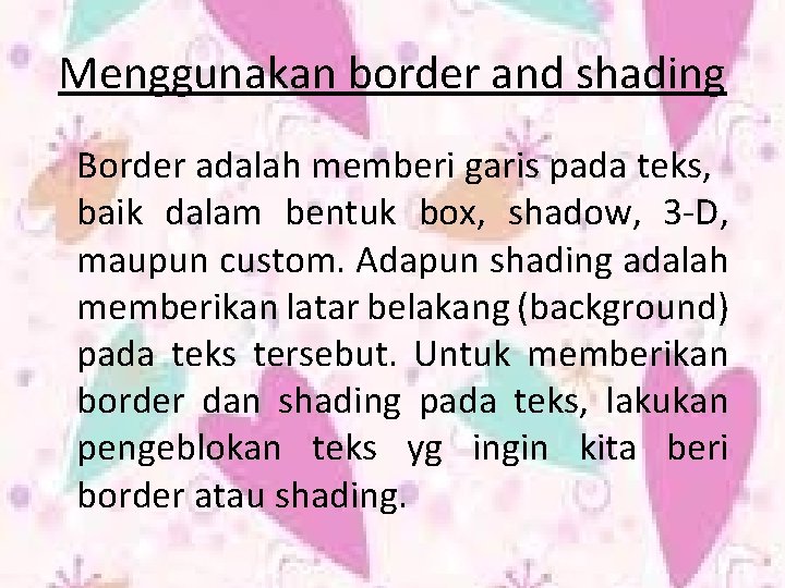 Menggunakan border and shading Border adalah memberi garis pada teks, baik dalam bentuk box,