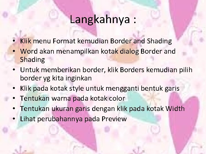 Langkahnya : • Klik menu Format kemudian Border and Shading • Word akan menampilkan