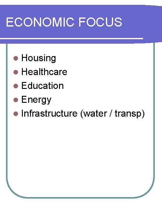 ECONOMIC FOCUS l Housing l Healthcare l Education l Energy l Infrastructure (water /