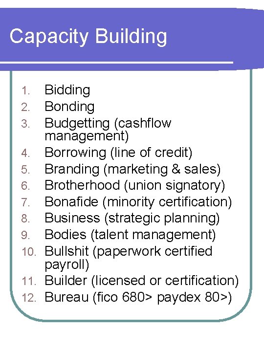 Capacity Building Bidding Bonding Budgetting (cashflow management) 4. Borrowing (line of credit) 5. Branding