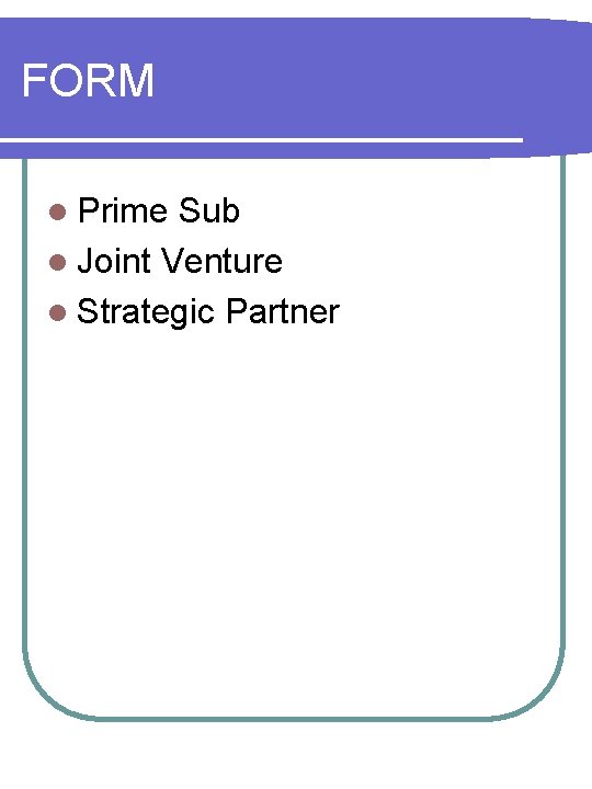 FORM l Prime Sub l Joint Venture l Strategic Partner 