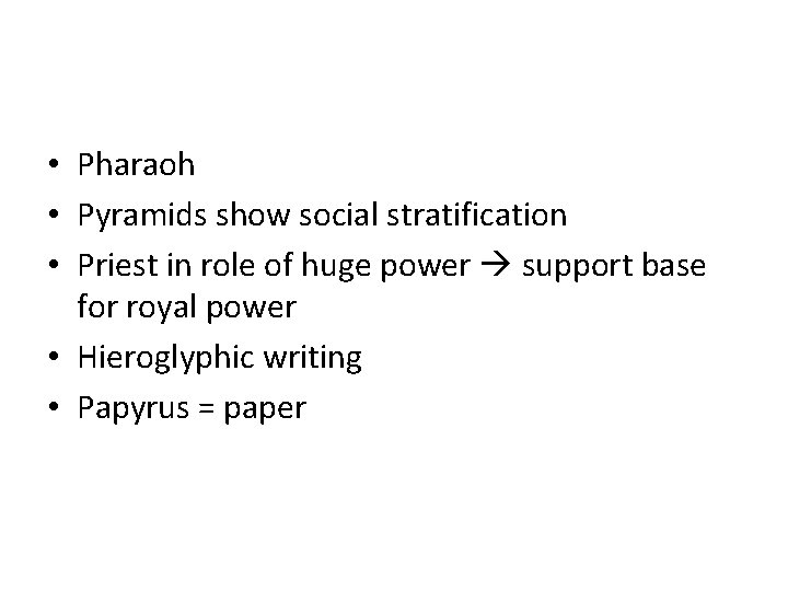  • Pharaoh • Pyramids show social stratification • Priest in role of huge