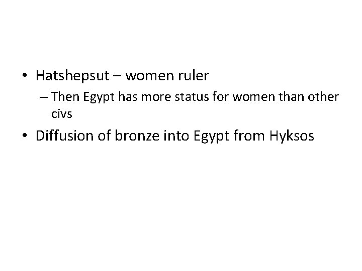  • Hatshepsut – women ruler – Then Egypt has more status for women