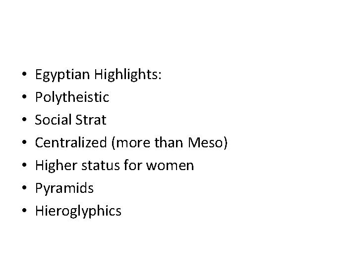  • • Egyptian Highlights: Polytheistic Social Strat Centralized (more than Meso) Higher status