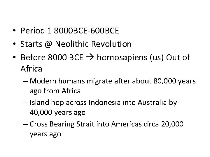  • Period 1 8000 BCE-600 BCE • Starts @ Neolithic Revolution • Before