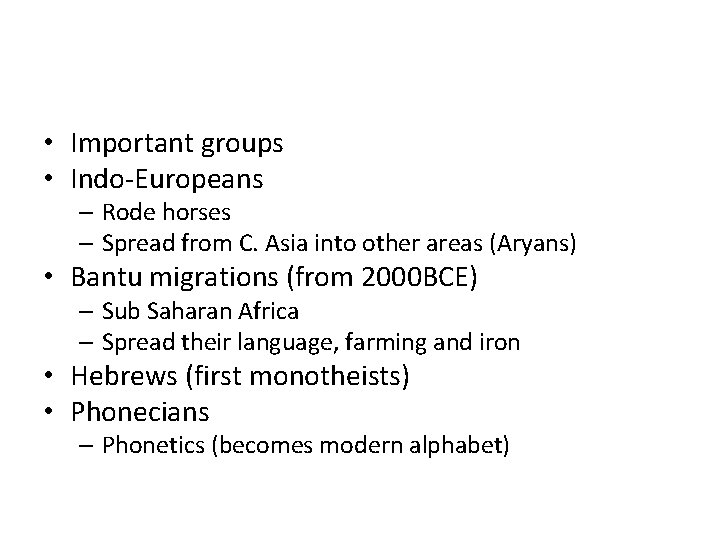  • Important groups • Indo-Europeans – Rode horses – Spread from C. Asia