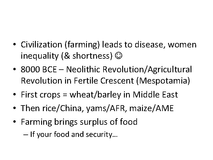  • Civilization (farming) leads to disease, women inequality (& shortness) • 8000 BCE