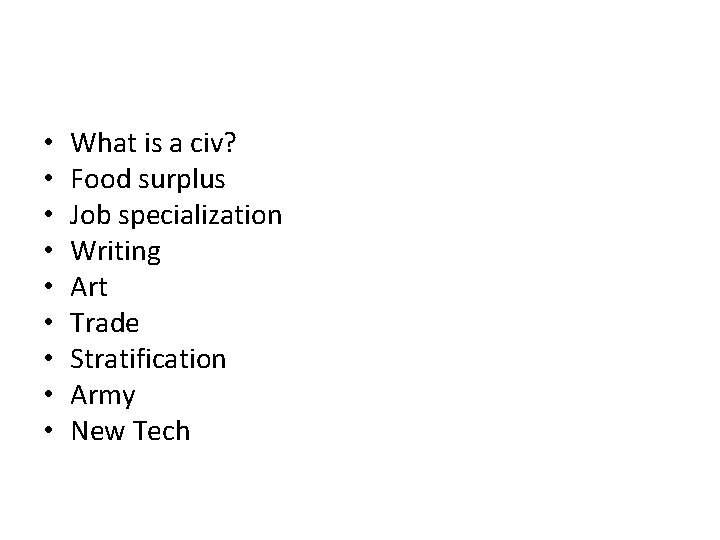  • • • What is a civ? Food surplus Job specialization Writing Art